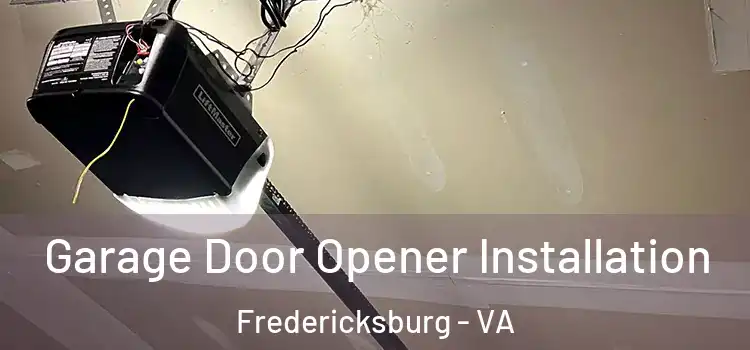  Garage Door Opener Installation Fredericksburg - VA