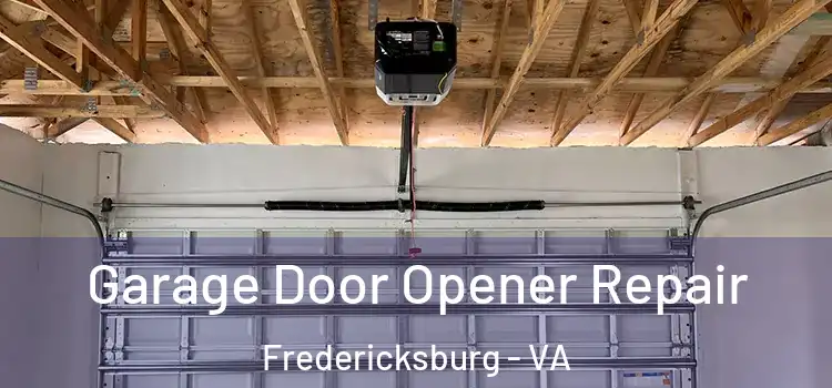  Garage Door Opener Repair Fredericksburg - VA