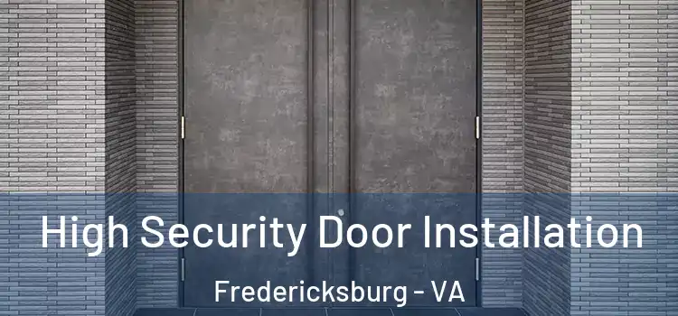  High Security Door Installation Fredericksburg - VA