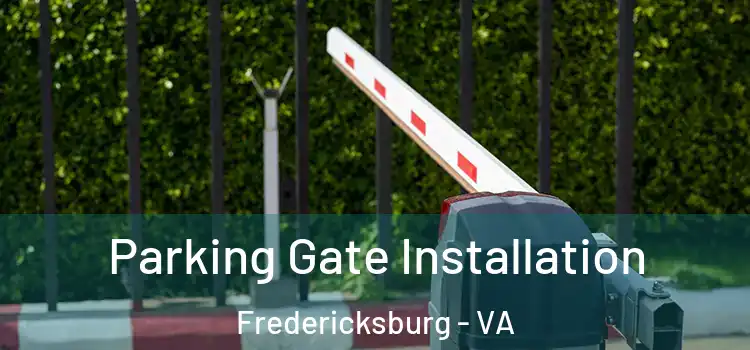 Parking Gate Installation Fredericksburg - VA
